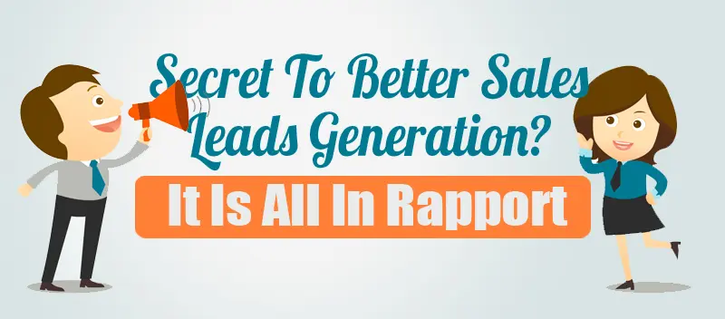 Secret To Better Sales Leads Generation? It Is All In Rapport