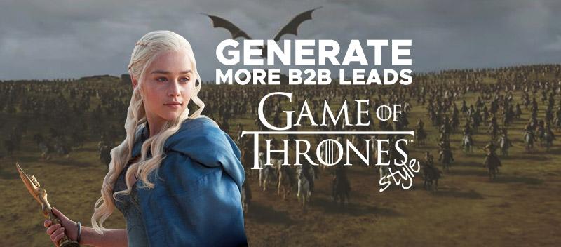 Generate More B2B Leads, The Game Of Thrones-style