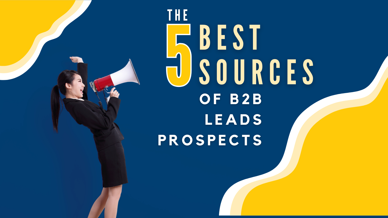 The Five BEST Sources Of B2B Leads Prospects