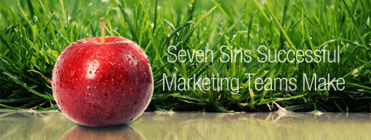 Seven Sins Successful Marketing Teams Make