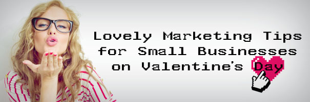 Lovely Marketing Tips for Small Businesses on Valentine’s Day