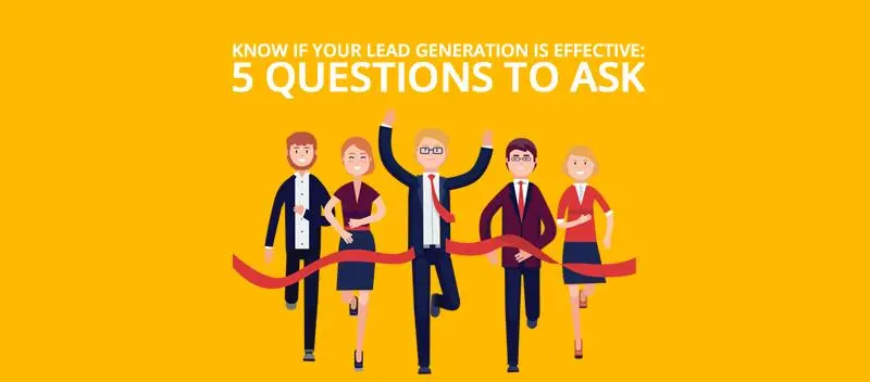 Know if your Lead Generation is Effective 5 Questions to Ask