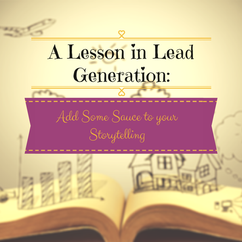 A Lesson Lead Generation: Add Some Sauce to your Storytelling