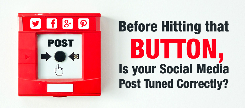Before Hitting that Button, Is your Social Media Post Tuned Correctly