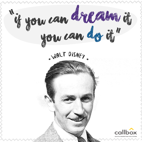 If you can dream it you can do it. –Walt Disney 