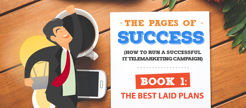  The Pages of Success for IT Telemarketing Part 1: The Best Laid Plans