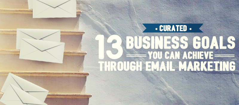 Curated: 13 Business Goals You Can Achieve Through Email Marketing