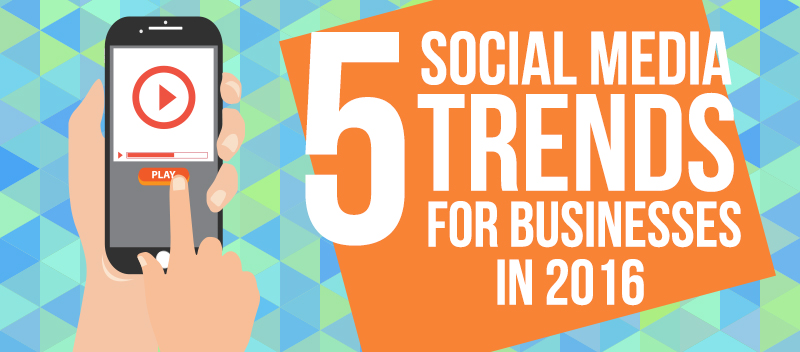 5 Social Media Trends for Businesses in 2016