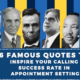 6 Famous Quotes to Inspire your Calling Success Rate in Appointment Setting