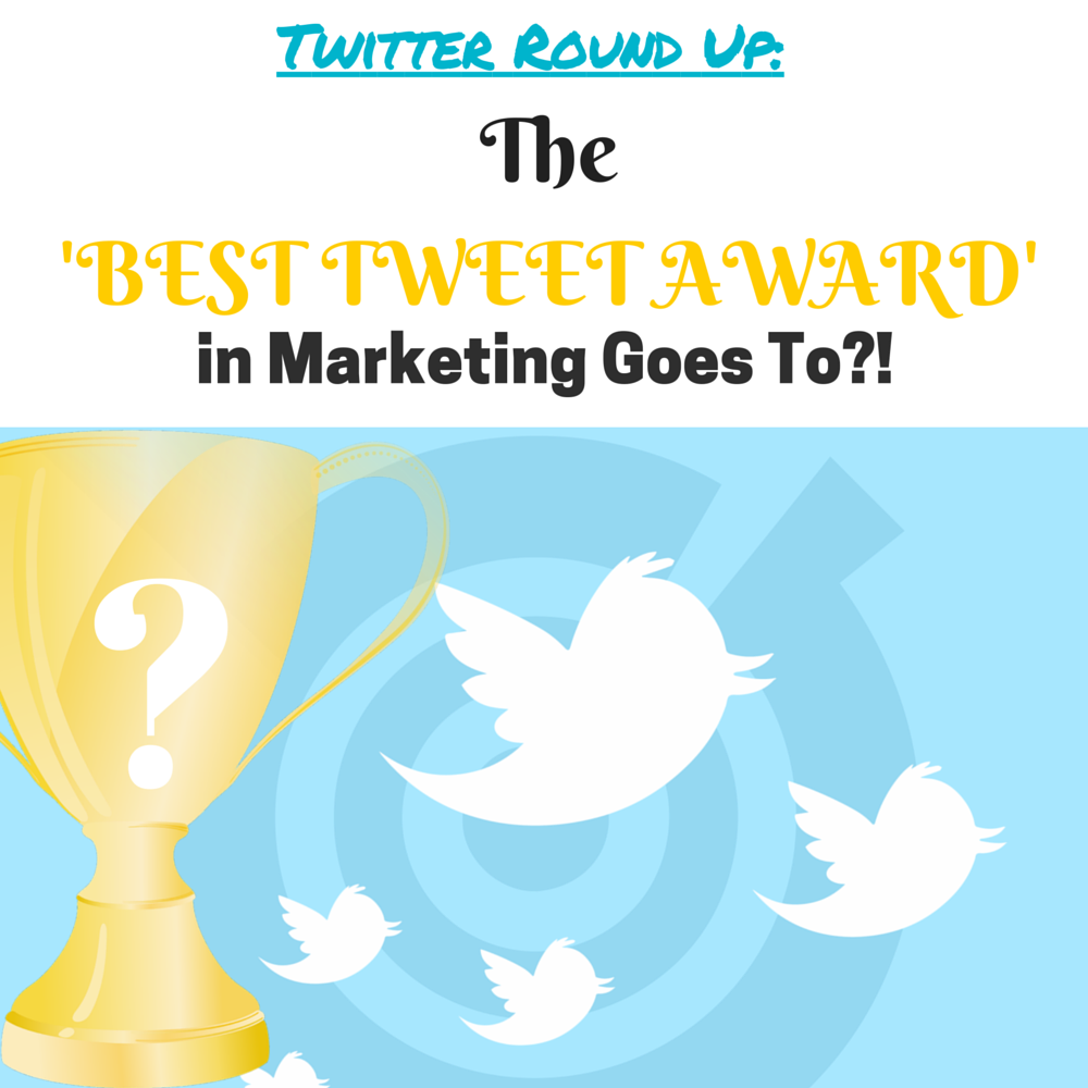 Twitter Round Up: And The 'BEST TWEET AWARD' in Marketing Goes To!