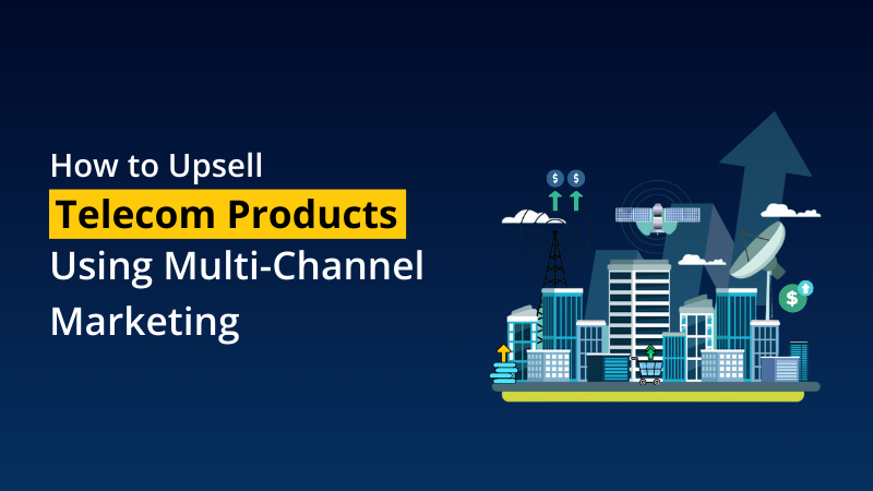 How to Upsell Telecom Products Using Multi-Channel Marketing