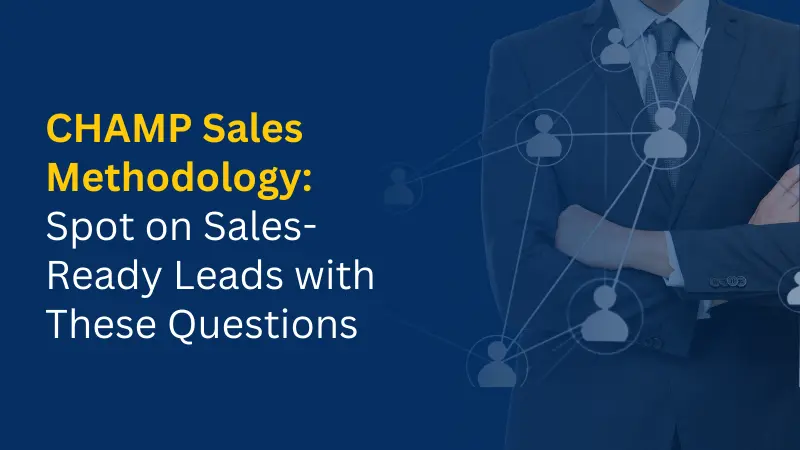 CHAMP SALES METHODLOGY Spot on Sales-Ready Leads with These Questions
