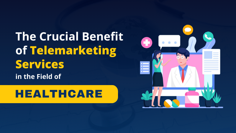 The Crucial Benefit of Telemarketing Services in the Field of Healthcare