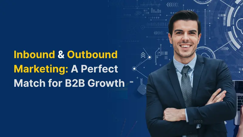 Inbound & Outbound Marketing A Perfect Match for B2B Growth