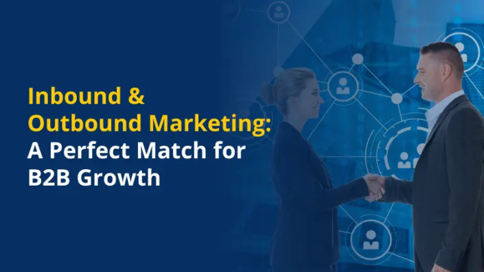 Inbound & Outbound Marketing A Perfect Match for B2B Growth