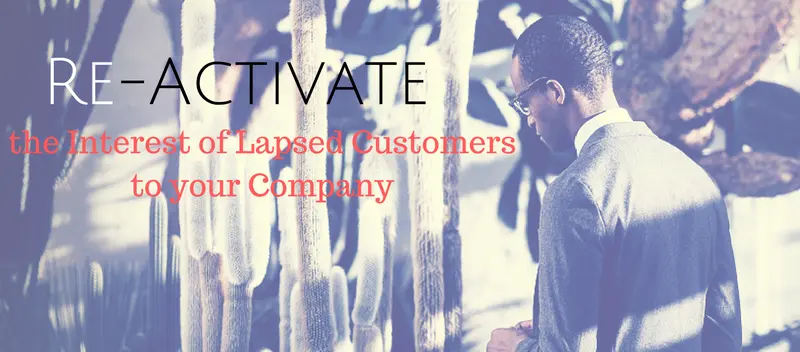 Re-Activate the Interest of Lapsed Customers to your Company
