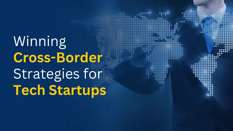 Winning Cross-Border Strategies for Tech Startups
