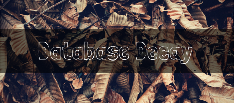 The Problem with (and Solution to) Database Decay The Problem with (and Solution to) Database Decay