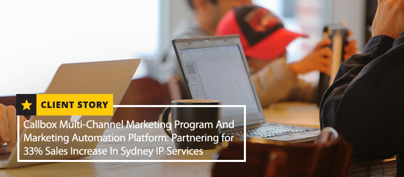Callbox’s Multi-Channel Marketing Program and Marketing Automation Platform: Partnering for 33% Sales Increase in Sydney IP Services [CASE STUDY]