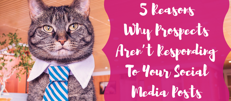 5 Reasons Why Prospects Aren’t Responding To Your Social Media Posts