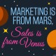 Marketing is from Mars, Sales is from Venus