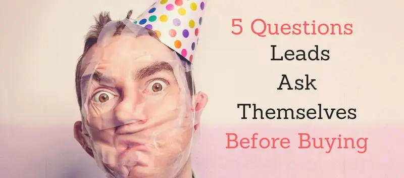 5 Questions Leads Ask Themselves Before Buying