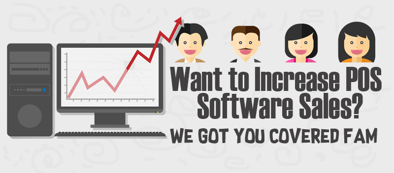 Want to Increase POS Software Sales? We Got you Covered Fam