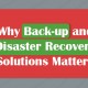 Why Back-up and Disaster Recovery Solutions Matters