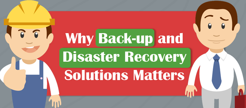 Why Back-up and Disaster Recovery Solutions Matters