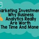 Marketing Investments: Why Business Analytics Really Are Worth The Time And Money
