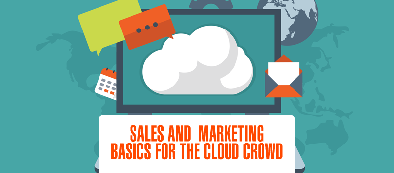 Sales and Marketing Basics for the Cloud Crowd