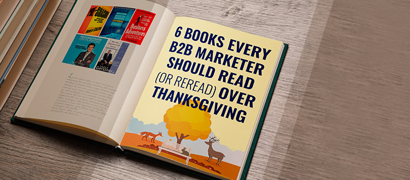 6 Books Every B2B Marketer Should Read (or Reread) Over Thanksgiving