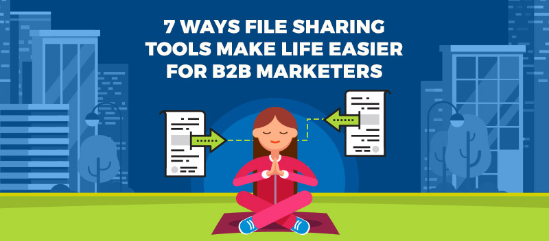 7 Ways File Sharing Tools Make Life Easier for B2B Marketers