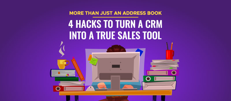 Not Just an Address Book: 4 Hacks to Turn a CRM into a True Sales Tool