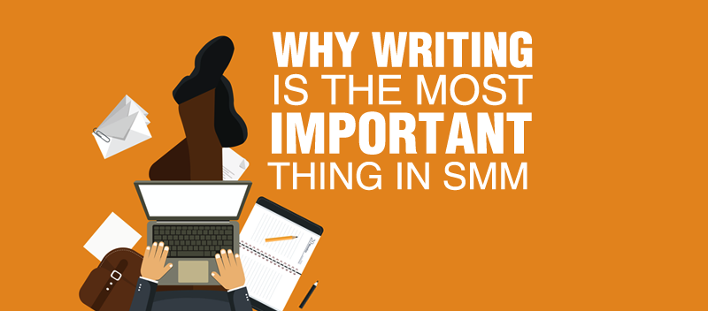 Why Writing Is the Most Important Thing in SMM