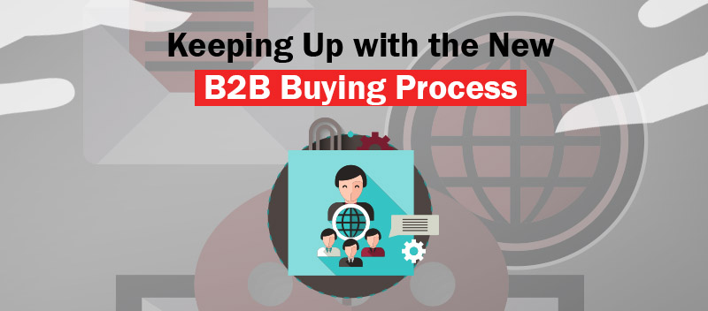Keeping Up with the New B2B Buying Process