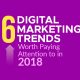 Six digital marketing trends worth paying attention to in 2018 [GUEST POST]