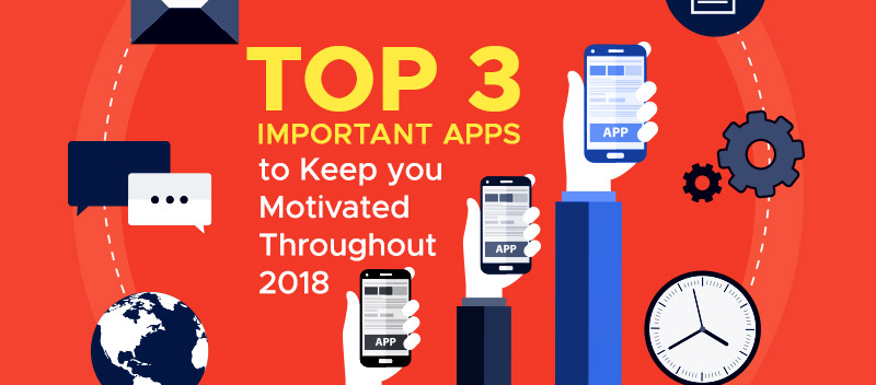 Top 3 Important Apps to Keep you Motivated Throughout 2018