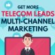 Get More Telecom Leads with Multi-channel Marketing
