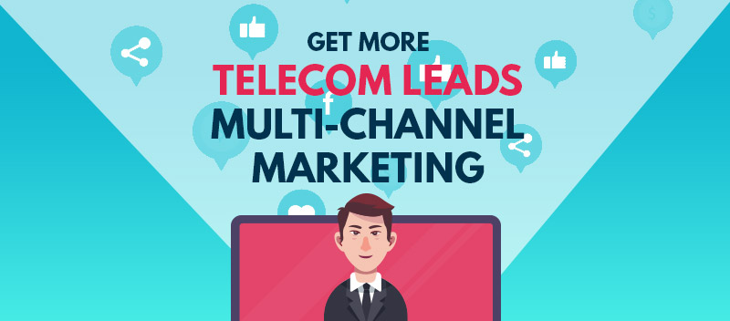 Get More Telecom Leads with Multi-channel Marketing