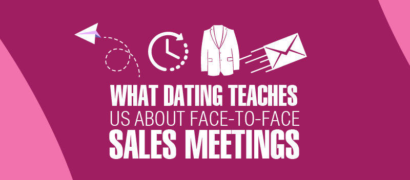 What Dating Teaches Us About Face-to-Face Sales Meetings [INFOGRAPHIC]