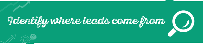 #2 Identify where leads come from