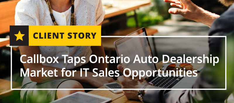 Callbox Taps Ontario Auto Dealership Market for IT Sales Opportunities [CASE STUDY]