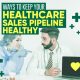 Ways to Keep your Healthcare Sales Pipeline Healthy