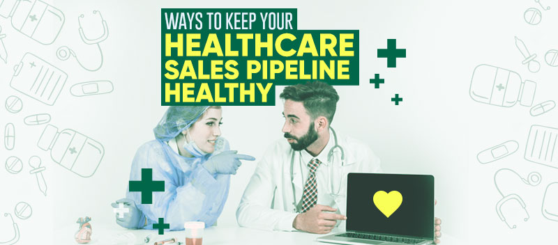 Ways to Keep your Healthcare Sales Pipeline Healthy