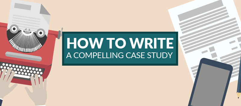 how to write a compelling case study