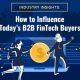 Industry Insights: How to Influence Today’s B2B FinTech Buyers