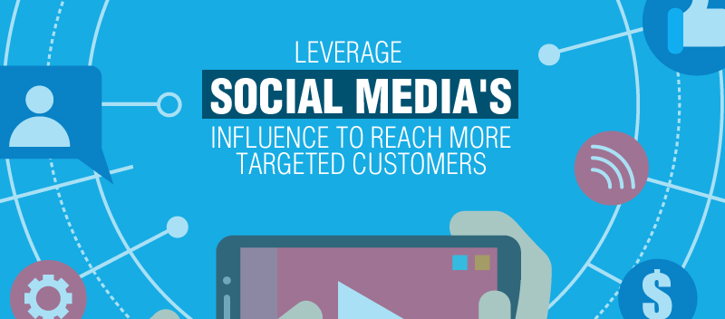 Leverage Social Media's Influence to Reach More Targeted Customers