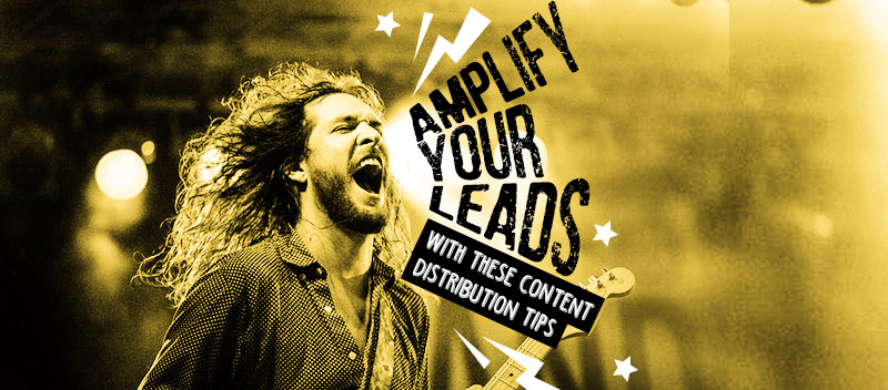 Amplify Your Leads with These Content Distribution Tips