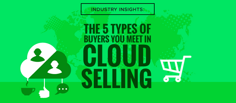 Industry Insights: The 5 Types of Buyers You Meet in Cloud Selling